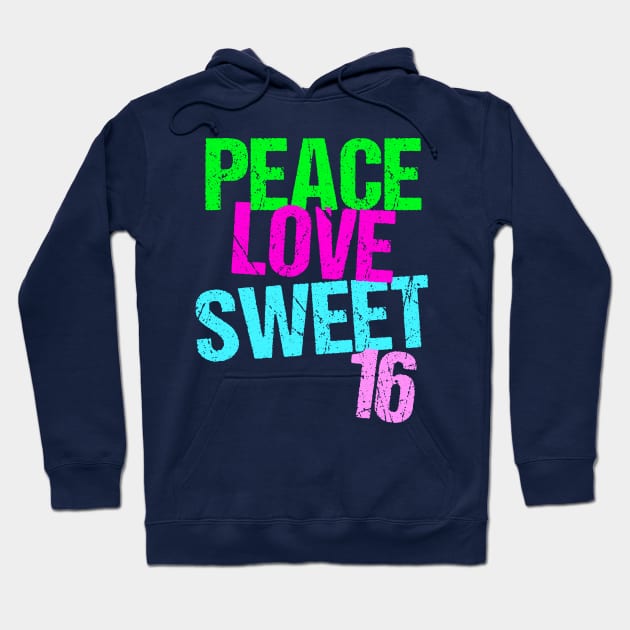 Peace Love Sweet 16 Hoodie by epiclovedesigns